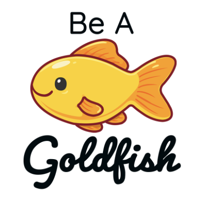 Original Artwork - Be a Goldfish